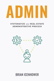 Admin: Systematize Your Real Estate Administrative Process