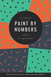 The Official Paint By Numbers Guide: Master the secrets to Paint By Numbers