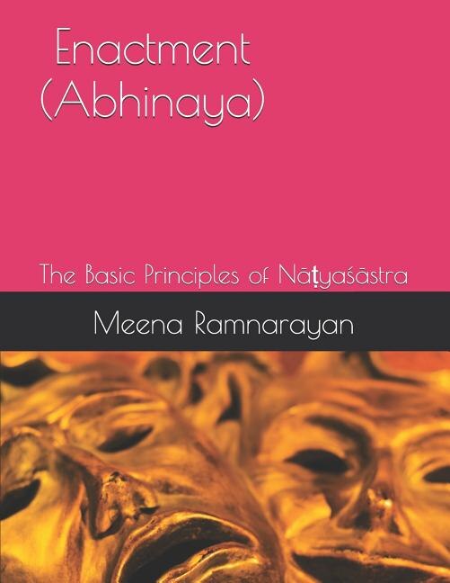 Enactment (Abhinaya): The Basic Principles of Nāṭyaśāstra
