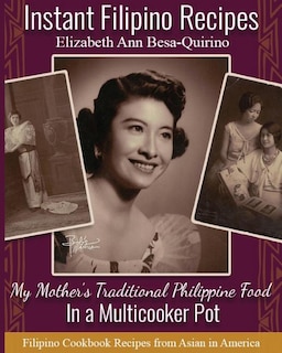 Instant Filipino Recipes: My Mother's Traditional Philippine Food In a Multicooker Pot