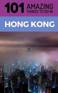 Front cover_101 Amazing Things to Do in Hong Kong