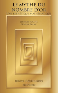 Couverture_Le Mythe Du Nombre d'Or - Une Esth&eacute;tique Math&eacute;matique. Edition Poche, Noir & Blanc