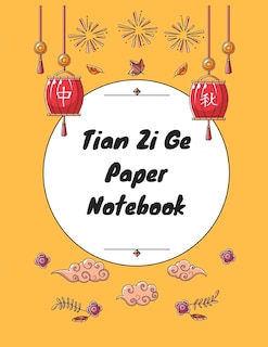 Tian Zi Ge Paper Notebook: Practice Writing Chinese Characters! Chinese Writing Paper Workbook &#9474; Learn How To Write Chin