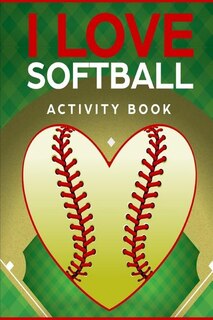 I Love Softball Activity Book: Roadtrip Travel Games On The Go (Pocket Edition)