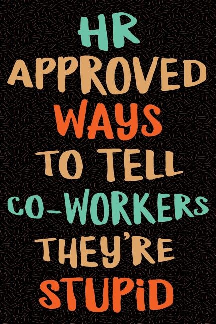 Front cover_Hr Approved Ways To Tell Coworkers They're Stupid