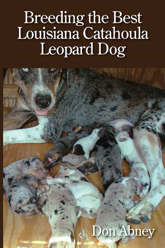 Front cover_Breeding the Best Louisiana Catahoula Leopard Dog