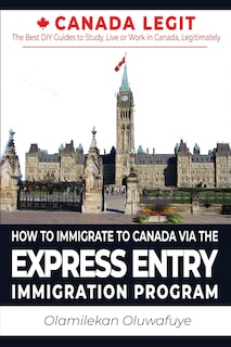 Front cover_How to Immigrate to Canada Via the Express Entry Immigration Program