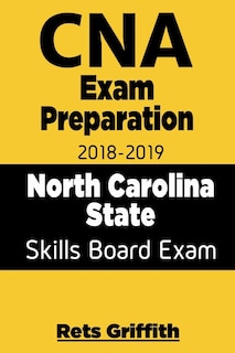 Front cover_CNA Exam Preparation 2018 - 2019 North Carolina State Skills Board Exam with all