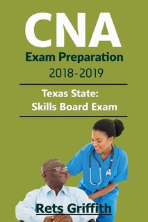 CNA Exam Preparation 2018-2019: State of TEXAS CNA State Boards skills Exam with: CNA Exam Preparation 2018-2019: State of TEXAS CNA State Boards study guide