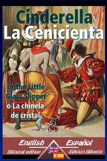 Cinderella - La Cenicienta: Bilingual parallel text - Textos bilingües en paralelo: English-Spanish / Inglés-Español