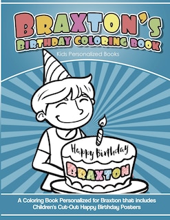 Braxton's Birthday Coloring Book Kids Personalized Books: A Coloring Book Personalized for Braxton that includes Children's Cut Out Happy Birthday Posters