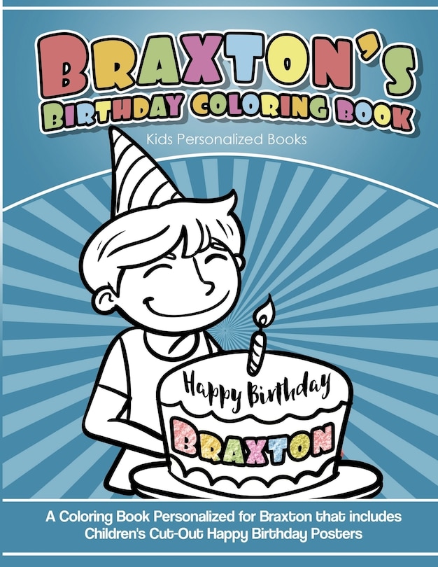 Braxton's Birthday Coloring Book Kids Personalized Books: A Coloring Book Personalized for Braxton that includes Children's Cut Out Happy Birthday Posters