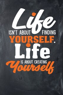 Couverture_Life Isn't About Finding Yourself. Life Is About Creating Yourself