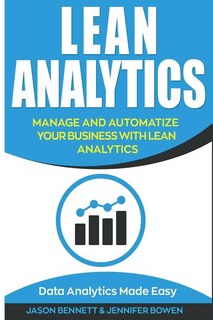 Lean Analytics: Manage and Automatize Your Business with Lean Analytics (Data Analytics Made Easy)