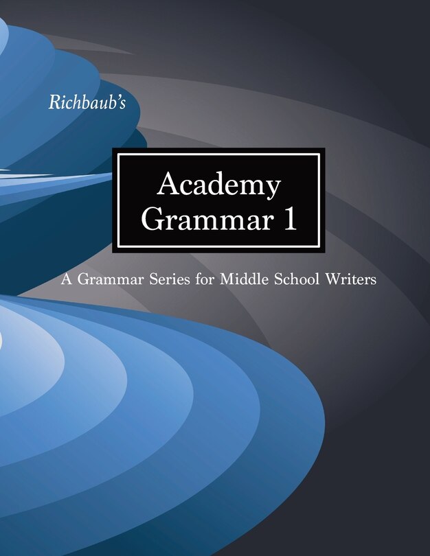 Richbaub's Academy Grammar 1: A Grammar Series for Middle School Writers