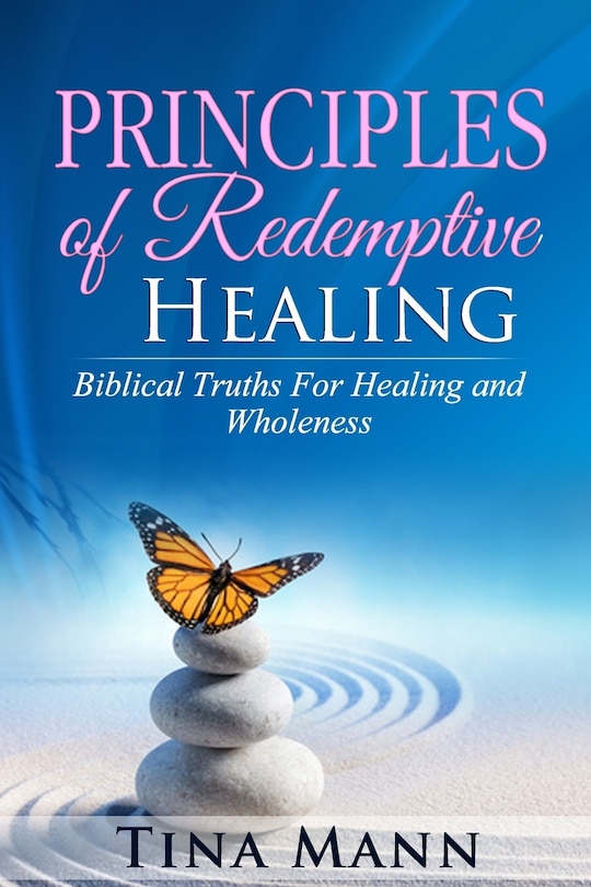 Principles of Redemptive Healing: Biblical Truths for Healing and Wholeness