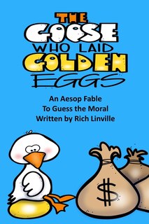 Front cover_The Goose Who Laid Golden Eggs An Aesop Fable To Guess the Moral