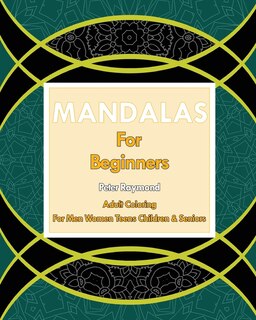 Front cover_Mandalas for Beginners (Adult Coloring For Men Women Teens Children & Seniors)