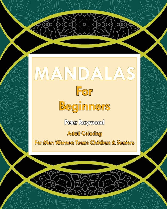 Front cover_Mandalas for Beginners (Adult Coloring For Men Women Teens Children & Seniors)