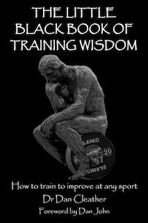 The Little Black Book of Training Wisdom: How to train to improve at any sport