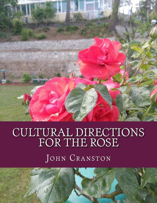 Cultural Directions For The Rose: or; How To Grow Roses
