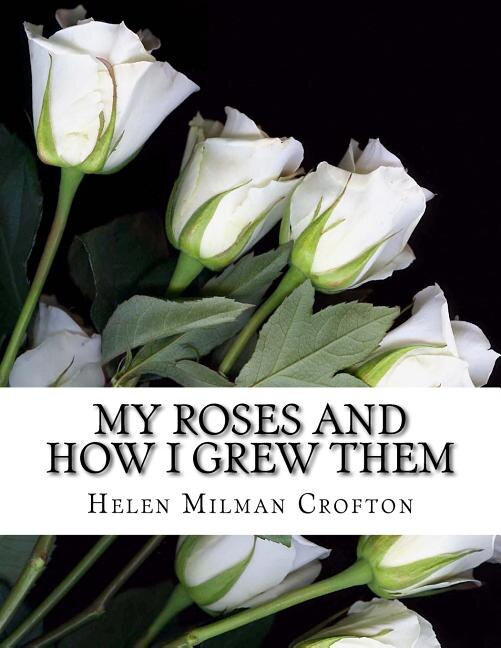 Front cover_My Roses and How I Grew Them