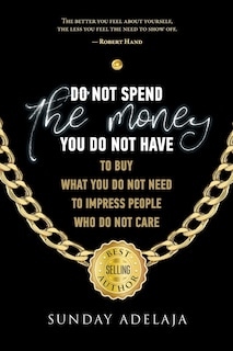 Front cover_Do not spend the money you do not have to buy what you do not need to impress pe