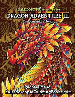 Dragon Adventure 3: A Kaleidoscopia Coloring Book: Dragons And Friends