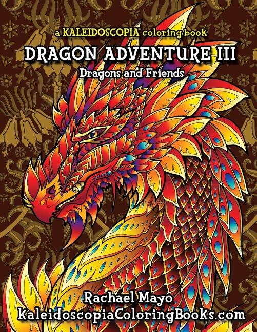 Dragon Adventure 3: A Kaleidoscopia Coloring Book: Dragons And Friends