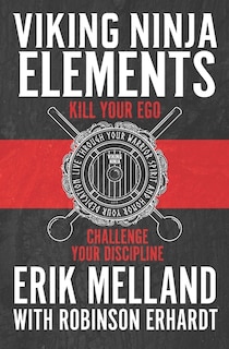Viking Ninja Elements: Kill Your Ego, Challenge Your Discipline