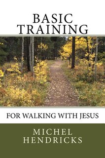 Basic Training for Walking with Jesus