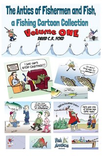 Front cover_The Antics of Fishermen and Fish, a Fishing Cartoon Collection