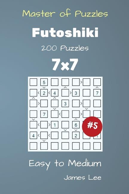 Front cover_Master of Puzzles - Futoshiki 200 Easy to Medium 7x7 vol. 5