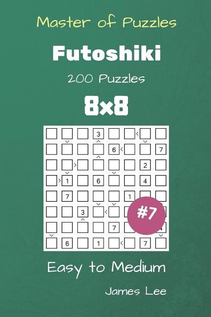 Front cover_Master of Puzzles - Futoshiki 200 Easy to Medium 8x8 vol. 7