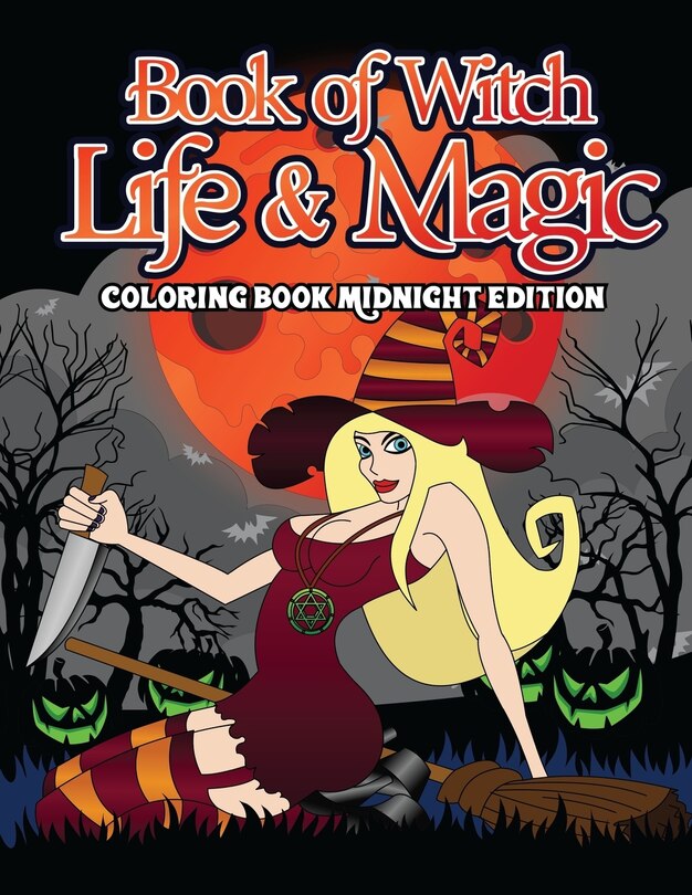 Book Of Witch Life And Magic Coloring Book Midnight Edition: A Spellbinding Activity Book of Shadows and Night Magic for Witches, Wiccans, Wizards and Spell Casters Who Love Fantasy, Gothic and Mythical Mandala Coloring Pages (Black Background Coloring Bo