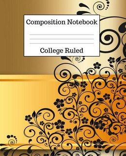 Composition Notebook College Ruled: 100 Pages - 7.5 X 9.25 Inches - Paperback - Black & Gold Design
