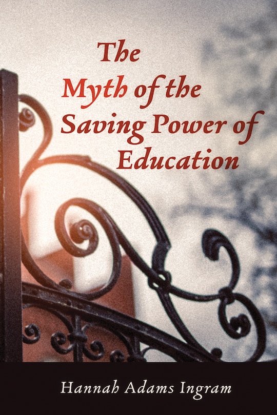 Front cover_The Myth of the Saving Power of Education