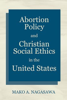 Front cover_Abortion Policy and Christian Social Ethics in the United States