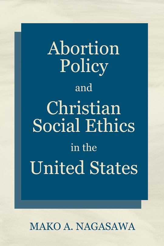 Front cover_Abortion Policy and Christian Social Ethics in the United States