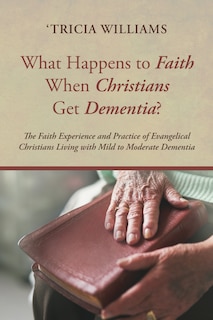 Couverture_What Happens to Faith When Christians Get Dementia?