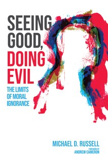 Front cover_Seeing Good, Doing Evil