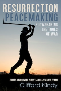 Couverture_Resurrection Peacemaking: Plowsharing the Tools of War