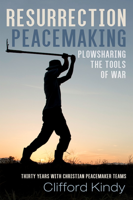 Couverture_Resurrection Peacemaking: Plowsharing the Tools of War