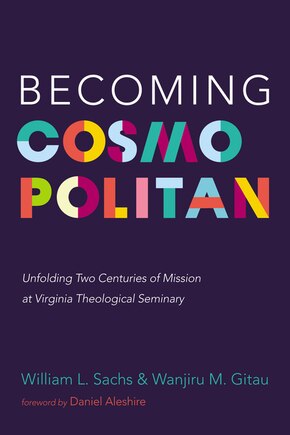 Becoming Cosmopolitan: Unfolding Two Centuries of Mission at Virginia Theological Seminary