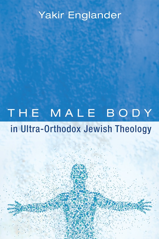Couverture_The Male Body in Ultra-Orthodox Jewish Theology