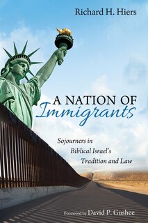 A Nation of Immigrants: Sojourners in Biblical Israel's Tradition and Law