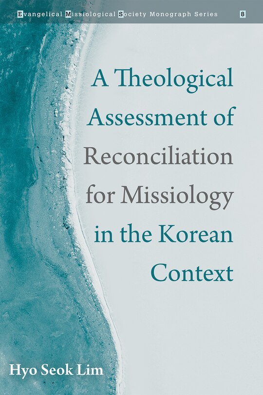 Front cover_A Theological Assessment of Reconciliation for Missiology in the Korean Context