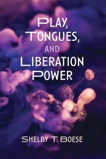 Front cover_Play, Tongues, and Liberation Power