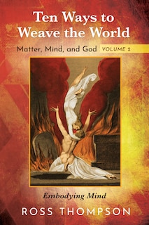 Couverture_Ten Ways to Weave the World: Matter, Mind, and God, Volume 2