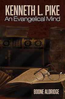 Couverture_Kenneth L. Pike: An Evangelical Mind